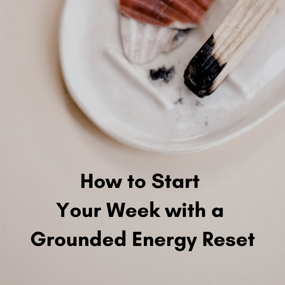 How to Start Your Week with a Grounded Energy Reset