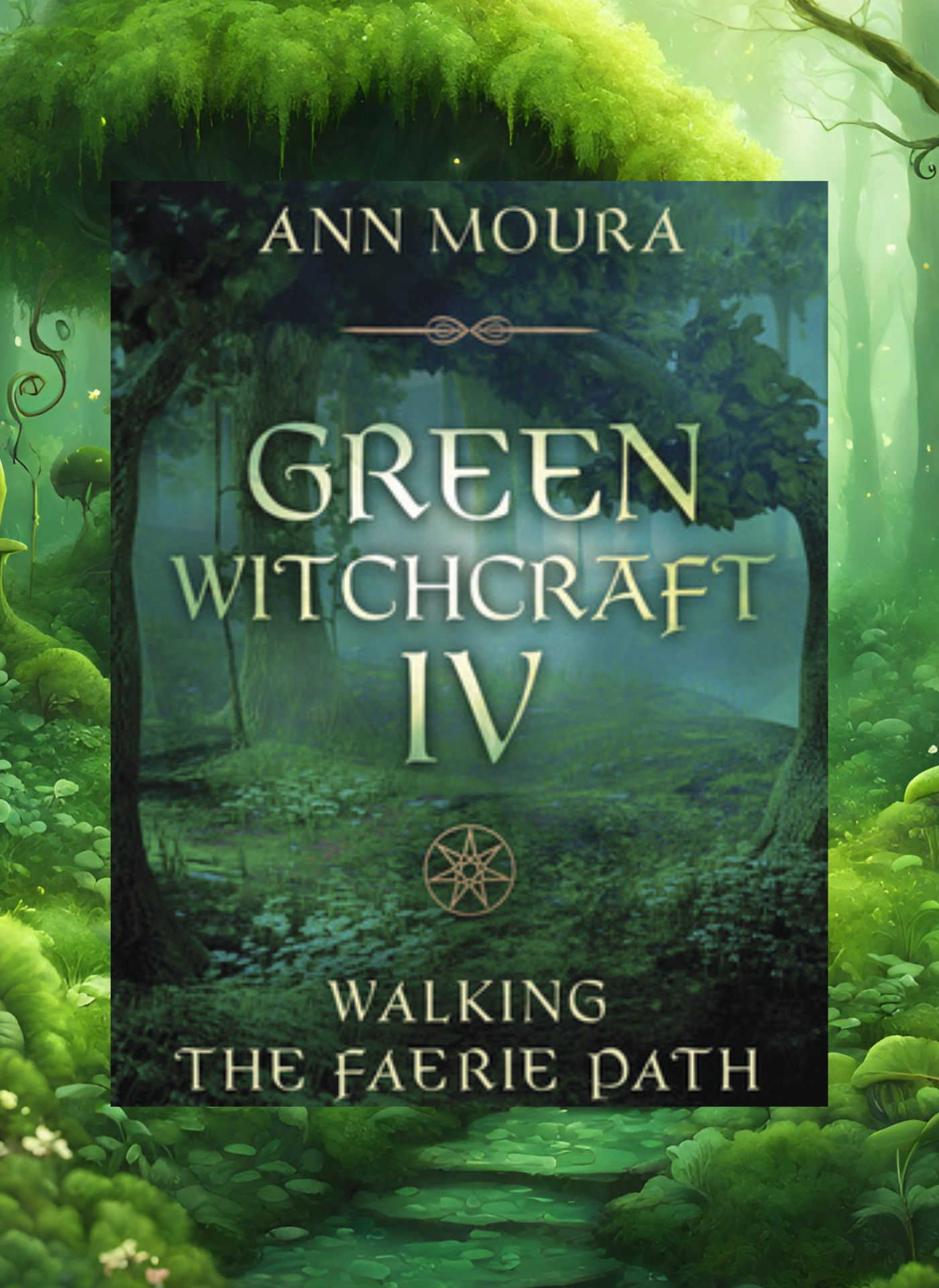 Green Witchcraft IV: Walking the Faerie Path